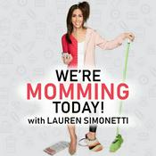 Podcast We're Momming Today! w/Lauren Simonetti