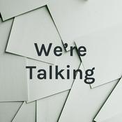 Podcast We’re Talking