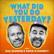 Podcast What Did You Do Yesterday? with Max Rushden & David O'Doherty