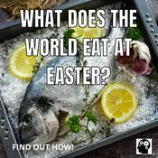 Podcast What Does The World Eat At Easter?
