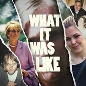 Podcast What It Was Like