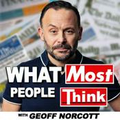 Podcast What Most People Think with Geoff Norcott
