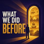 Podcast What We Did Before | Human Survival &amp; Ancient Inventions