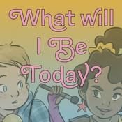 Podcast What Will I Be Today?