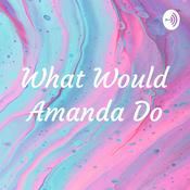 Podcast What Would Amanda Do