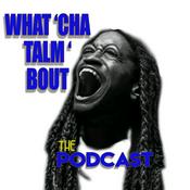 Podcast Whatchatalmbout the podcast