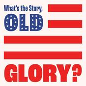 Podcast What's the Story, Old Glory?