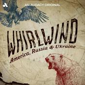 Podcast Whirlwind: America, Russia & Ukraine