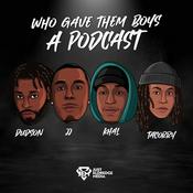 Podcast Who Gave Them Boys A Podcast ?!