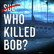 Podcast Who Killed Bob?