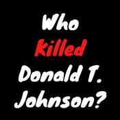 Podcast Who Killed Donald T. Johnson?