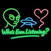 Podcast Who’s Even Listening ?