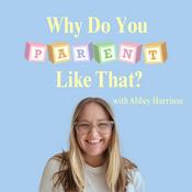 Podcast Why Do You Parent Like That?