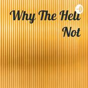 Podcast Why The Hell Not