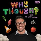 Podcast Why Though? with Dr. Matt Agnew