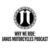 Podcast Why We Ride: The Janus Motorcycles Podcast