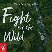Podcast Wild Sounds: Fight for the Wild