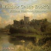 Podcast Windsor Castle, Book 2 by William Harrison Ainsworth (1805 - 1882)