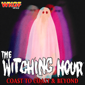 Podcast WKGF Presents: The Witching Hour - Coast to Coast & Beyond