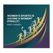 Podcast Women's Sports is Having a Moment (Finally): What Changed?