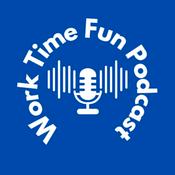 Podcast Work Time Fun Podcast