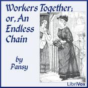 Podcast Workers Together, or, An Endless Chain by Pansy (1841 - 1930)