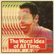 Podcast The Worst Idea Of All Time