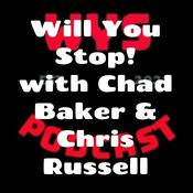 Podcast Will You Stop! with Chad Baker & Chris Russell