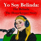 Podcast Yo Soy Belinda: The Belinda The Housekeeper Story