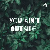 Podcast You ain’t Outside