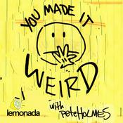 Podcast You Made It Weird with Pete Holmes