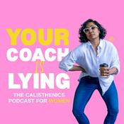 Podcast Your Coach is Lying | The Calisthenics Podcast For Women