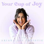Podcast Your Cup of Joy with Ariana Joy Christie