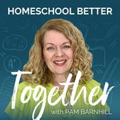 Podcast Homeschool Better Together with Pam Barnhill
