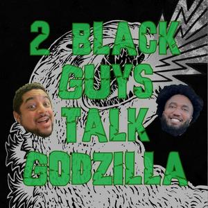 2 Black Guys Talk Godzilla