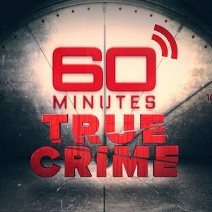 Listen to 60 Minutes - True Crime in the App