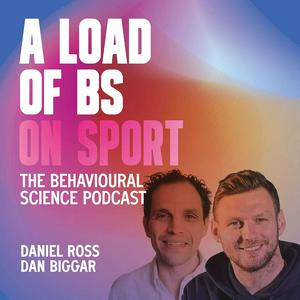 Listen to A Load of BS on Sport: The Behavioural Science Podcast with Daniel Ross and Dan Biggar in the App