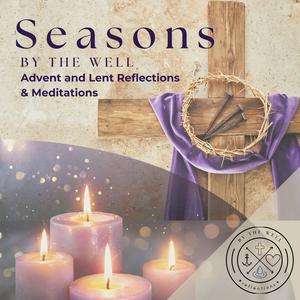 Listen to Seasons By the Well: Advent and Lent Reflection and Meditation in the App