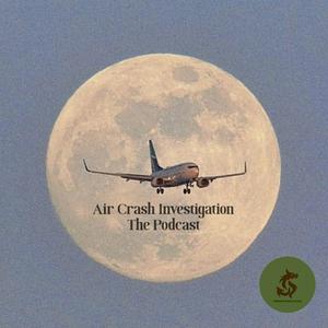 Listen to Air Crash Investigation: The Podcast in the App