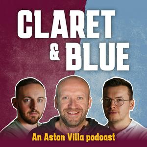 Listen to Claret & Blue - An Aston Villa Podcast in the App