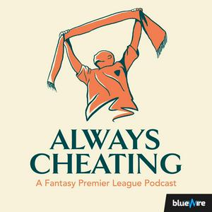 Listen to Always Cheating: A Fantasy Premier League Podcast (FPL) in the App