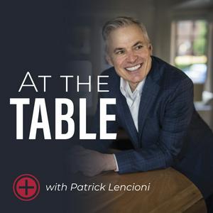 Listen to At The Table with Patrick Lencioni in the App