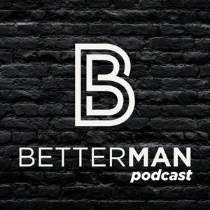 Listen to BetterMan Podcast in the App