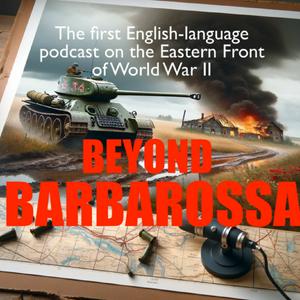 Listen to Beyond Barbarossa: The Eastern Front of World War 2 in the App