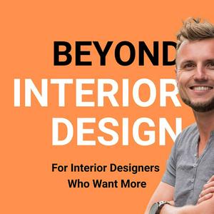 Beyond Interior Design Podcast: For Interior Designers Who Want More