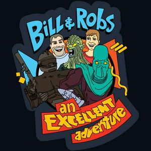 Listen to Bill and Robs: An Excellent Adventure in the App