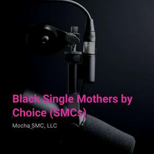 Listen to Black Single Mothers by Choice (SMCs) in the App