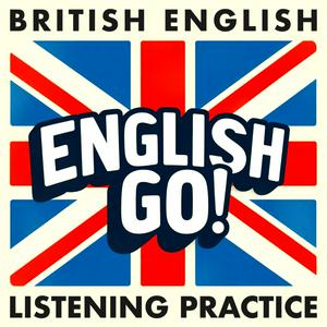 Listen to British English Listening Practice - English Go! Podcast in the App