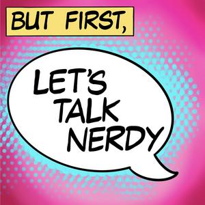 Listen to But first, Let’s Talk Nerdy in the App