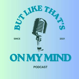 Listen to But Like That’s On My Mind in the App